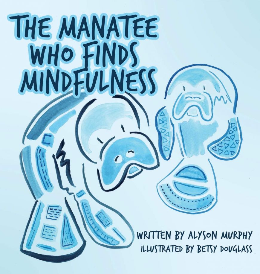 The Manatee Who Finds Mindfulness Book 